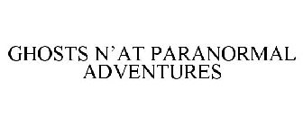 GHOSTS N'AT PARANORMAL ADVENTURES