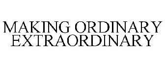 MAKING ORDINARY EXTRAORDINARY