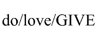 DO/LOVE/GIVE