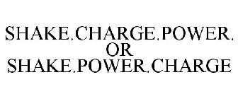 SHAKE.CHARGE.POWER. OR SHAKE.POWER.CHARGE