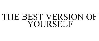 THE BEST VERSION OF YOURSELF