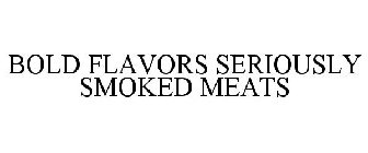 BOLD FLAVORS SERIOUSLY SMOKED MEATS