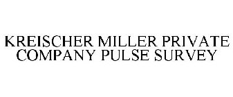 KREISCHER MILLER PRIVATE COMPANY PULSE SURVEY