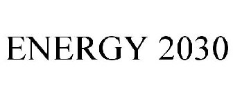 ENERGY 2030