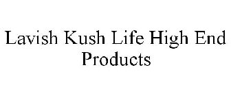 LAVISH KUSH LIFE HIGH END PRODUCTS