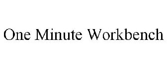 ONE MINUTE WORKBENCH