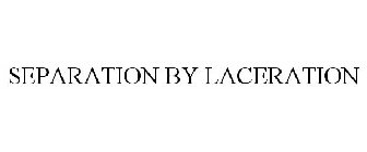 SEPARATION BY LACERATION