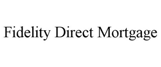 FIDELITY DIRECT MORTGAGE