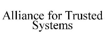 ALLIANCE FOR TRUSTED SYSTEMS