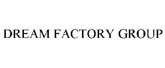 DREAM FACTORY GROUP
