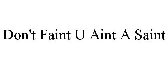 DON'T FAINT U AINT A SAINT