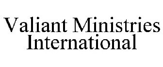 VALIANT MINISTRIES INTERNATIONAL