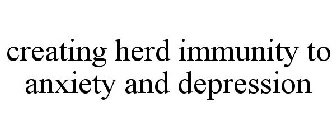 CREATING HERD IMMUNITY TO ANXIETY AND DEPRESSION