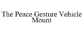 THE PEACE GESTURE VEHICLE MOUNT