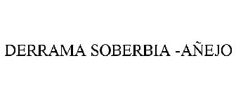 DERRAMA SOBERBIA -AÑEJO