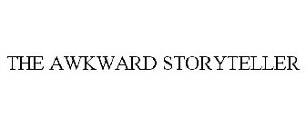 THE AWKWARD STORYTELLER