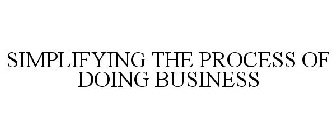 SIMPLIFYING THE PROCESS OF DOING BUSINESS