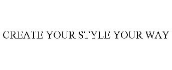 CREATE YOUR STYLE YOUR WAY
