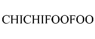 CHICHIFOOFOO