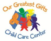 OUR GREATEST GIFTS CHILD CARE CENTER