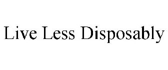 LIVE LESS DISPOSABLY