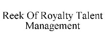 REEK OF ROYALTY TALENT MANAGEMENT