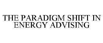 THE PARADIGM SHIFT IN ENERGY ADVISING