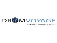 DROMVOYAGE DESTINED TO REDEEM OUR MUSIC
