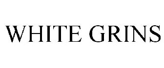 WHITE GRINS
