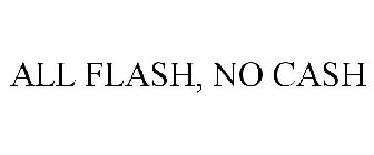 ALL FLASH, NO CASH