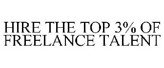 HIRE THE TOP 3% OF FREELANCE TALENT