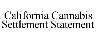 CALIFORNIA CANNABIS SETTLEMENT STATEMENT