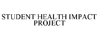 STUDENT HEALTH IMPACT PROJECT