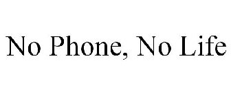 NO PHONE, NO LIFE