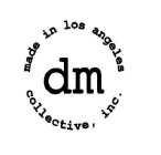 DM COLLECTIVE, INC. MADE IN LOS ANGELES