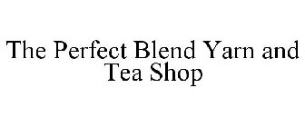 THE PERFECT BLEND YARN AND TEA SHOP