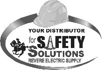 YOUR DISTRIBUTOR FOR SAFETY SOLUTIONS REVERE ELECTRIC SUPPLY