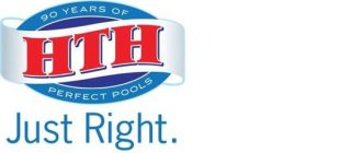 HTH 90 YEARS OF PERFECT POOLS JUST RIGHT.