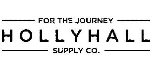 FOR THE JOURNEY HOLLYHALL SUPPLY CO.