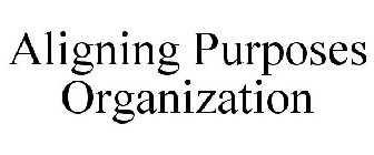 ALIGNING PURPOSES ORGANIZATION