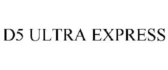 D5 ULTRA EXPRESS