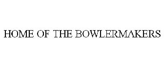 HOME OF THE BOWLERMAKERS