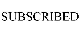 SUBSCRIBED