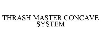THRASH MASTER CONCAVE SYSTEM