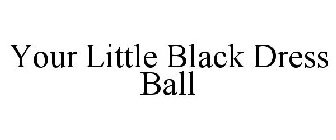 YOUR LITTLE BLACK DRESS BALL