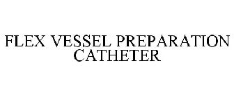 FLEX VESSEL PREPARATION CATHETER
