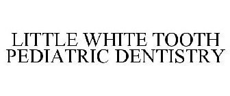 LITTLE WHITE TOOTH PEDIATRIC DENTISTRY