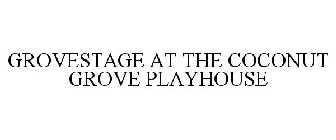 GROVESTAGE AT THE COCONUT GROVE PLAYHOUSE