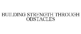 BUILDING STRENGTH THROUGH OBSTACLES