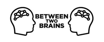 BETWEEN TWO BRAINS